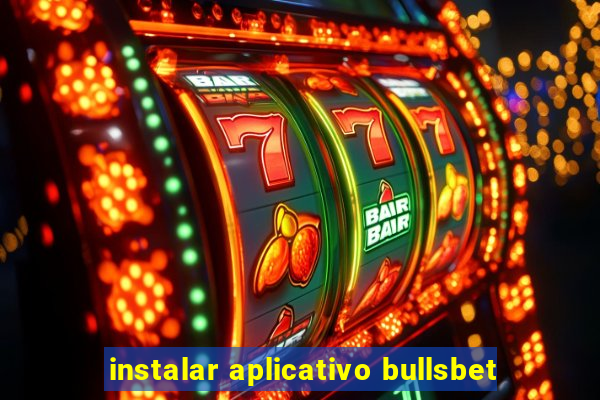 instalar aplicativo bullsbet